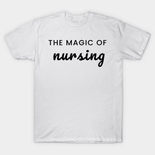 the magic of nursing nursing T-Shirt